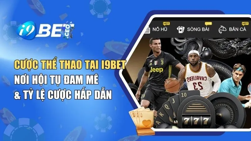 Cược Thể Thao Tại i9BET – Nơi Hội Tụ Đam Mê & Tỷ Lệ Cược Hấp Dẫn