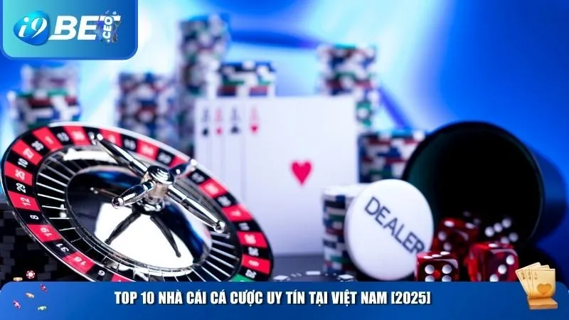 Top 10 nhà cái cá cược uy tín tại Việt Nam [2025]