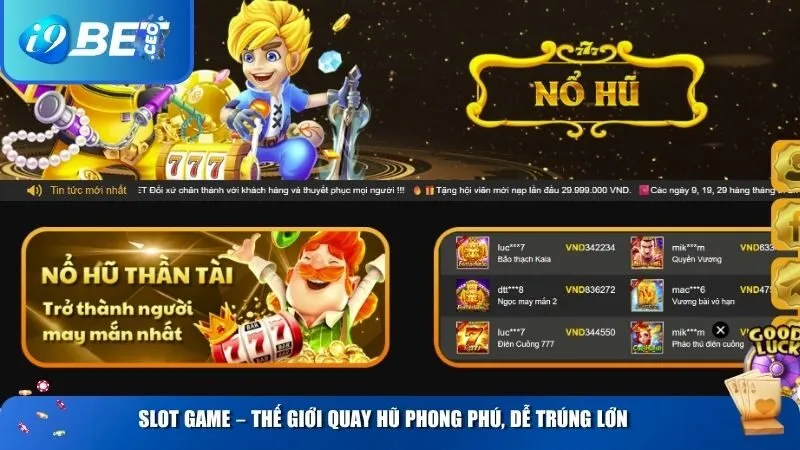 Slot game – Thế giới quay hũ phong phú, dễ trúng lớn