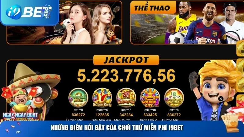 Chơi Thử Miễn Phí i9bet – Thoả Sức Khám Phá Không Cần Nạp Tiền Những điểm nổi bật của chơi thử miễn phí i9BET
