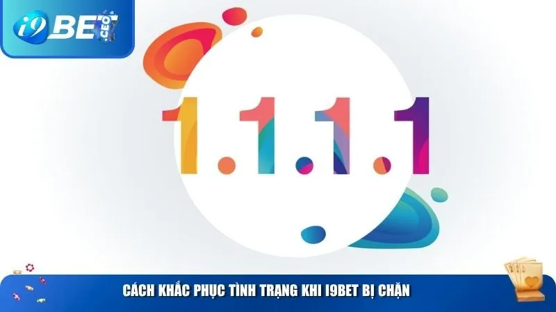 Cách khắc phục tình trạng khi i9BET bị chặn