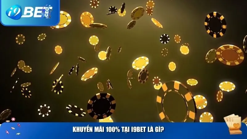 Hướng Dẫn Nhận Khuyến Mãi 100% i9bet Dành Cho Người Mới Cực Dễ Khuyến mãi 100% tại i9BET là gì?